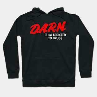 Darn It I'm Addicted To Drugs Hoodie